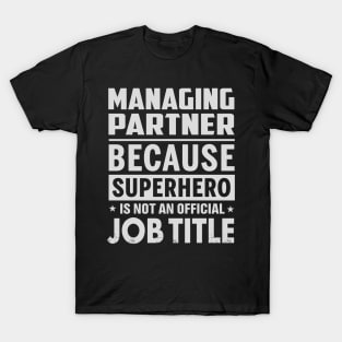 Managing Partner  Because Superhero Is Not An Official Job Title T-Shirt